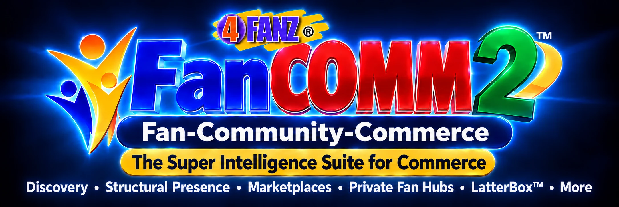 4FANZ FanCOMM2 — the Super Intelligence Suite for Commerce, with discovery, structural presence, marketplaces, Private Fan Hubs, LatterBox, and more